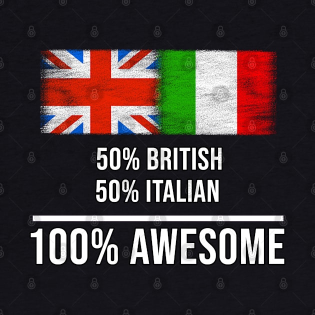 50% British 50% Italian 100% Awesome - Gift for Italian Heritage From Italy by Country Flags